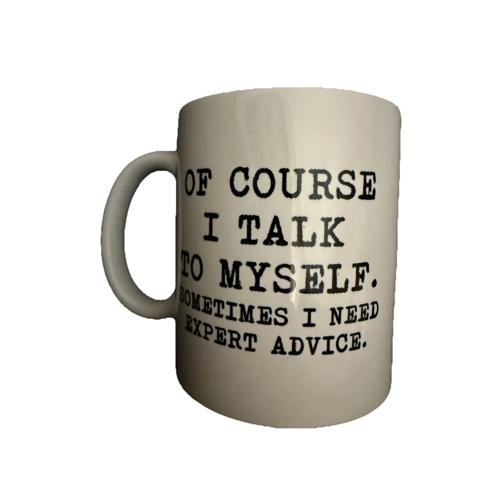 Of Course, I Talk To Myself Sometimes When I Need Expert Advice Coffee Mug Tea